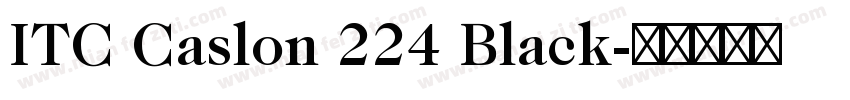 ITC Caslon 224 Black字体转换
